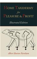 Home Taxidermy for Pleasure and Profit [Illustrated Edition]