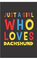 Just A Girl Who Loves Dachshund: A Nice Gift Idea For Dachshund Lovers Girl Women Lined Journal Notebook 6x9 120 Pages