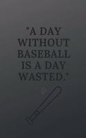 A day without baseball is a day wasted