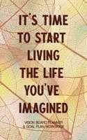 It's Time To Start Living The Life You've Imagined - Vision Board Planner & Goal Plan Workbook