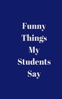 Funny Things My Students Say