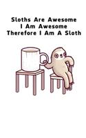 Sloths Are Awesome - I Am Awesome - Therefore I Am A Sloth: Sloth Daily Planner Todo List Journal - Blank Wide Ruled Paper (6x9 / 120 pages)- Funny Sloth Accessories - Sloth Gifts for Women, Men and Kids