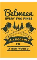 Between every two pines is a doorway to a new world