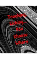 Touching, Licking... You Choose Where