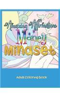 Amazing Affirmations Money Mindset Adult Coloring Book: Use the Law of Attraction for Abundance to Work for YOU in a fun way with these Color Pages