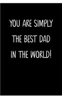 You Are Simply The Best Dad In The World!