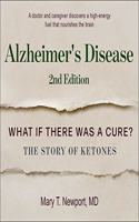 Alzheimer's Disease: What If There Was a Cure?: The Story of Ketones
