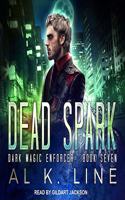 Dead Spark: (7 Dark Magic Enforcer Series Lib/E)