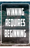 Winning requires beginning: Inspirational Quote Notebook - White unique Softcover Design - Cute gift for Women and Girls - 6" x 9" Dot Grid - Journal, Notebook, Diary, Composit
