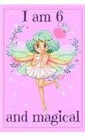 I am 6 and Magical: A Fairy Birthday Gift Journal for 6 Years Old Girl - 6x9 Inch 110 Pages Fairy Birthday Notebook for Six Years Old Girls Birthday Party, Bday Noteboo