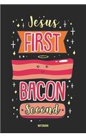 Jesus First Bacon Second Notebook