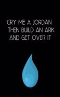 Cry Me a Jordan Then Build an Ark and Get Over It