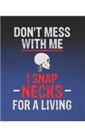 Don't Mess with Me I Snap Necks For A Living: Funny Chiropractor Gift, College Ruled Composition Notebook, 7.5 x 9.25 Blank Lined Journal to Write in, Diary Note Book