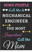 Some People Call Me A Mechanical Engineer The Most Important Call Me Mom