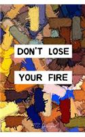 Don't Lose Your Fire: Inspirational Quotes for the Girl Bosses Blank Lined Notebook Journal Pocket Size To Write in Colorful Matte Cover Sizes 6 X 9 Inches 15.24 X 22.86 