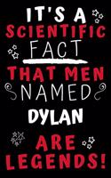 It's A Scientific Fact That Men Named Dylan Are Legends!: Perfect Gag Gift For An Awesome Guy Called Dylan! - Blank Lined Notebook Journal - 100 Pages 6 x 9 Format - Office Humour and Banter