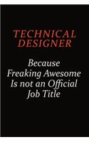 Technical Designer Because Freaking Awesome Is Not An Official Job Title: Career journal, notebook and writing journal for encouraging men, women and kids. A framework for building your career.