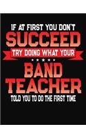 If At First You Don't Succeed Try Doing What Your Band Teacher Told You To Do The First Time: College Ruled Composition Notebook Journal