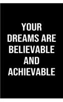 Your Dreams Are Believable and Achievable