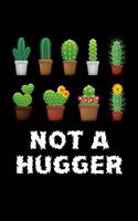 Not A Hugger Cactus: Beautiful Cactus Journal, Notebook and Notepad - Great Gift For Cactus Lovers (Lined, 6" x 9")