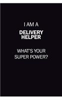 I Am A Delivery Helper, What's Your Super Power?: 6X9 120 pages Career Notebook Unlined Writing Journal