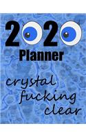 2020 Planner - Crystal Fucking Clear: One year - Monthly and Weekly Calendar with 10 journal pages for notes. January 1, 2020 to December 31, 2020. Large 8.5" x 11" paperback book.