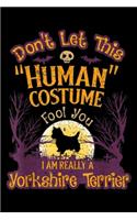 Don't Let "Human" Costume Fool You I am really a Yorkshire Terrier: Don't Let Human Costume Fool You I'm Yorkshire Terrier Journal/Notebook Blank Lined Ruled 6x9 100 Pages