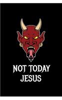 Not Today Jesus