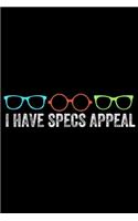 I Have Specs Appeal: I Have Specs Appeal Funny Eye Doctor Optometry Journal/Notebook Blank Lined Ruled 6x9 100 Pages