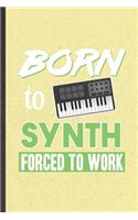 Born to Synth Forced to Work: Blank Funny Music Teacher Keyboardist Lined Notebook/ Journal For Synthesizer Keyboard Player, Inspirational Saying Unique Special Birthday Gift Ide