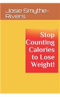 Stop Counting Calories to Lose Weight!