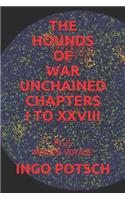 The Hounds of War Unchained Chapters I to XXVIII