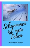 Schwimmen ist mein Leben mein Trainings Tagebuch incl. 4 Trainings-Pläne: Schwimm Trainings-Tagebuch für Schwimmer. Trainings-Planer für Wettkampf-Schwimmer und Hobby Plantscher zum Aufzeichnen deiner Trainingseinheiten. F