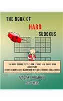 The Book Of Hard Sudokus #19: 100 Hard Sudoku Puzzles For Seniors In A Single Book--Large Print (Fight Dementia And Alzheimer With Daily Sudoku Challenges)