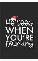 He Sees You When You're Drinking: Funny Christmas Notebook Planner, Happy Holidays Journal, Party Organizer, Address Book, Shopping List and Budget Tracker