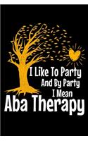 I Like To Party By Party I Mean Aba Therapy