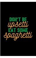 Don't Be Upsetti Eat Some Spaghetti
