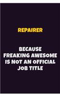Repairer, Because Freaking Awesome Is Not An Official Job Title: 6X9 Career Pride Notebook Unlined 120 pages Writing Journal