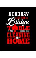 A Bad Day at the Bridge Table Is Still Better Than Cleaning the Home