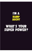 I'M A Ramp Agent, What's Your Super Power?: 6X9 120 pages Career Notebook Unlined Writing Journal