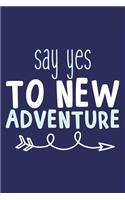 Say Yes To New Adventure: Blank Lined Notebook Journal: Motivational Inspirational Quote Gifts For Him Her 6x9 - 110 Blank Pages - Plain White Paper - Soft Cover Book