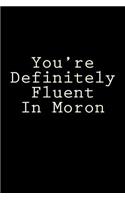 You're Definitely Fluent in Moron: Blank Lined Journal