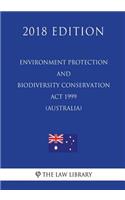 Environment Protection and Biodiversity Conservation Act 1999 (Australia) (2018 Edition)