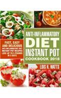 Anti-Inflammatory Diet Instant Pot Cookbook 2018: Fast, Easy and Delicious the Anti-Inflammatory Diet Instant Pot Recipes - Lose Up to 5 Pounds in 5 Days