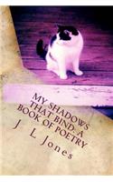My Shadows That Bind: A Book of Poetry