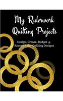 My Rulerwork Quilting Projects: Design Create, Budget and Record Ruler Quilting Designs