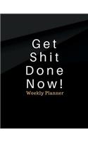 Get Shit Done Now! Weekly Planner: To Do List, Weekly Planner Organizer Journal, 150 Pages 8.5x11 Inches