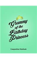 Grammy Of The Birthday Princess Composition Notebook: Grandma Of The Birthday Girl College Ruled Lined Pages Book 8.5 x 11 inch (100+ Pages) for School, Note Taking, Writing Stories, Daily Journaling, P