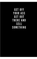 Get Off Your Ass, Get out there and sell something: Sales success Journal notebook for women, men, adults, 100 pages, blank lines, for meditation, for motivation, achieve goals, mindfulness, mindful l
