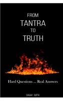 From Tantra To Truth: Hard questions ... Real answers
